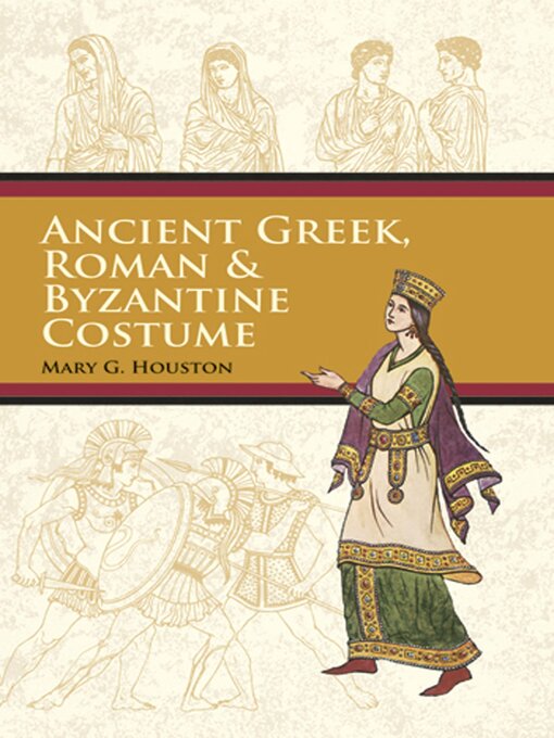Title details for Ancient Greek, Roman & Byzantine Costume by Mary G. Houston - Available